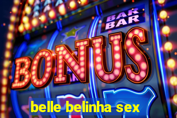 belle belinha sex